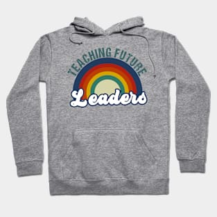 Teaching Future Leaders Teacher Inspirational Appreciation Hoodie